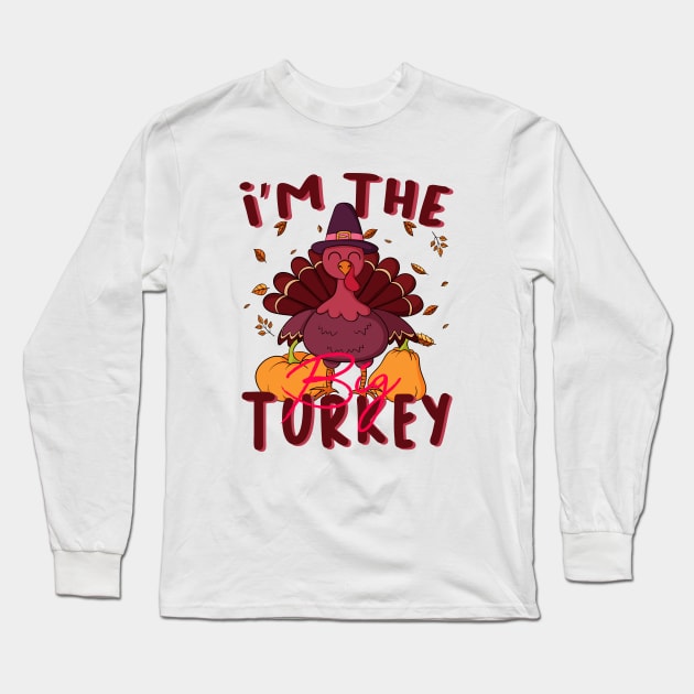 i'm the big turkey Long Sleeve T-Shirt by Fadloulah
